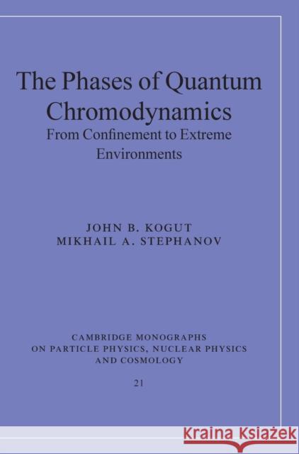 The Phases of Quantum Chromodynamics: From Confinement to Extreme Environments Kogut, John B. 9780521804509 Cambridge University Press
