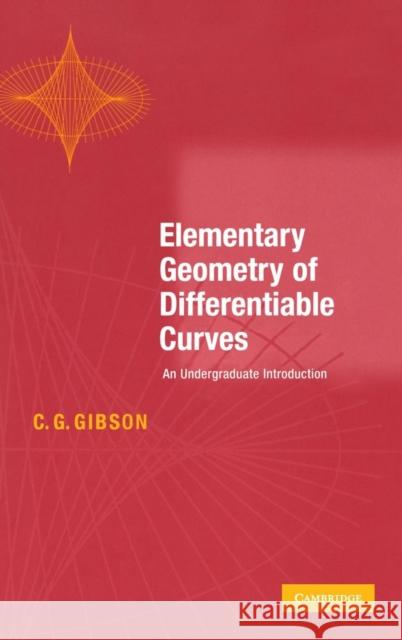 Elementary Geometry of Differentiable Curves Gibson, C. G. 9780521804530 Cambridge University Press