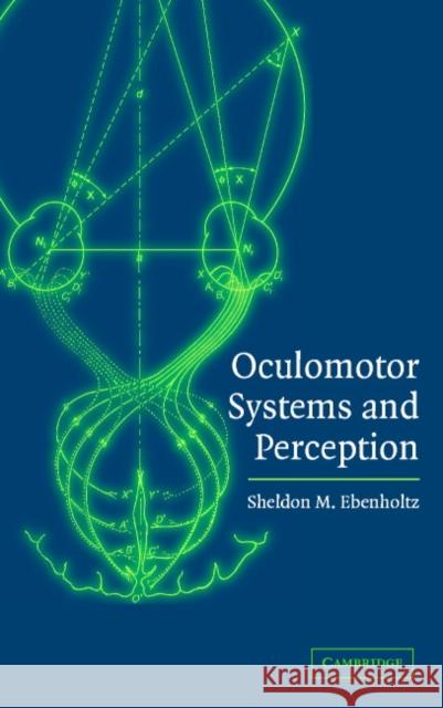 Oculomotor Systems and Perception Sheldon M. Ebenholtz 9780521804592 Cambridge University Press