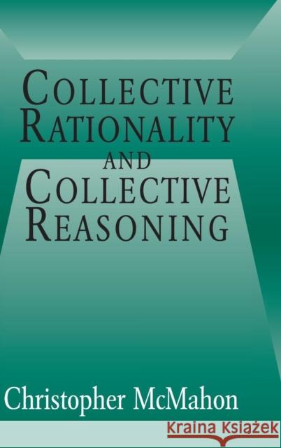 Collective Rationality and Collective Reasoning Christopher Mcmahon 9780521804622 CAMBRIDGE UNIVERSITY PRESS