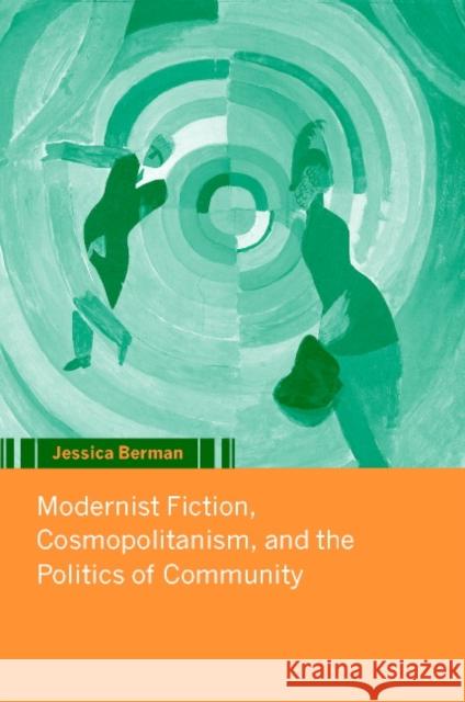 Modernist Fiction, Cosmopolitanism, and the Politics of Community Berman, Jessica 9780521805896