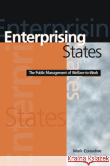 Enterprising States: The Public Management of Welfare-To-Work Considine, Mark 9780521805988 CAMBRIDGE UNIVERSITY PRESS