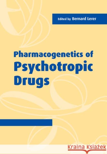 Pharmacogenetics of Psychotropic Drugs Bernard Lerer Bernard Lerer 9780521806176 Cambridge University Press