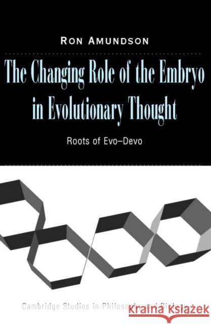 The Changing Role of the Embryo in Evolutionary Thought: Roots of Evo-Devo Ron Amundson (University of Hawaii, Hilo) 9780521806992 Cambridge University Press