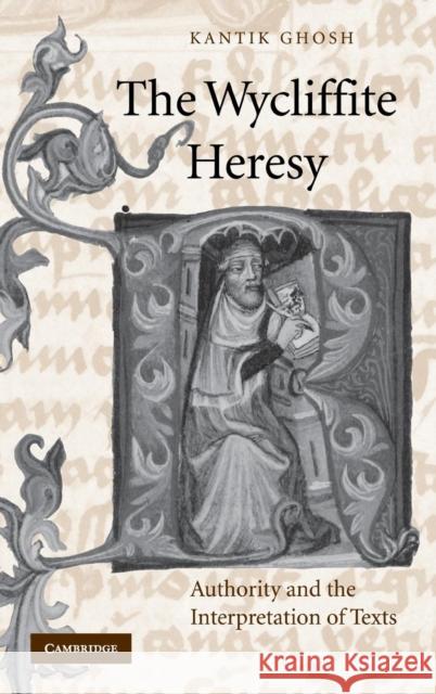 The Wycliffite Heresy: Authority and the Interpretation of Texts Ghosh, Kantik 9780521807203 Cambridge University Press