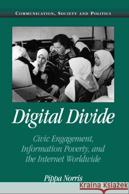 Digital Divide: Civic Engagement, Information Poverty, and the Internet Worldwide Norris, Pippa 9780521807517
