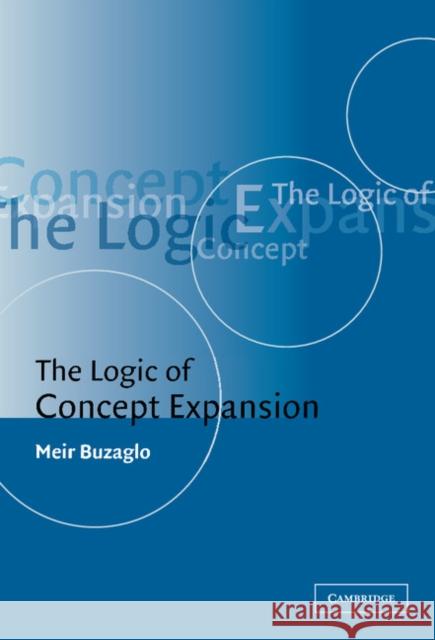 The Logic of Concept Expansion Meir Buzaglo 9780521807623