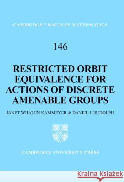 Restricted Orbit Equivalence for Actions of Discrete Amenable Groups Janet Whalen Kammeyer Daniel Rudolph Daniel J. Rudolph 9780521807951 Cambridge University Press