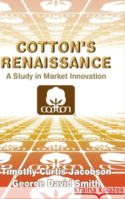 Cotton's Renaissance: A Study in Market Innovation Smith, George David 9780521808279