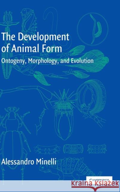 The Development of Animal Form: Ontogeny, Morphology, and Evolution Minelli, Alessandro 9780521808514 CAMBRIDGE UNIVERSITY PRESS