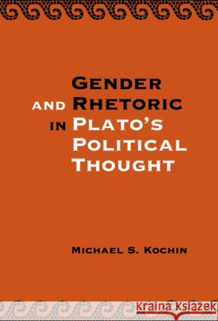 Gender and Rhetoric in Plato's Political Thought Michael Shalom Kochin 9780521808521 Cambridge University Press