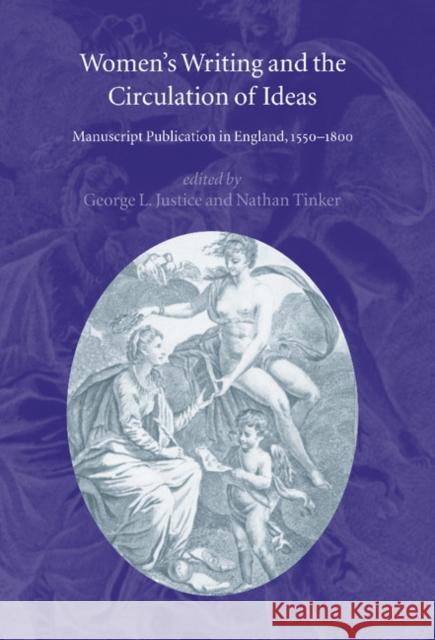 Women's Writing and the Circulation of Ideas: Manuscript Publication in England, 1550–1800 George L. Justice (University of Missouri, Columbia), Nathan Tinker (Fordham University, New York) 9780521808569 Cambridge University Press