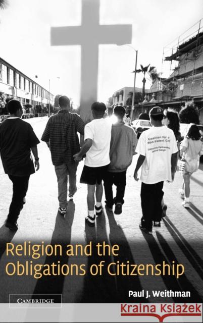 Religion and the Obligations of Citizenship Paul J. Weithman 9780521808576 CAMBRIDGE UNIVERSITY PRESS