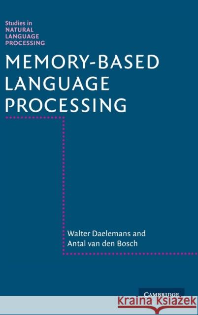 Memory-Based Language Processing Walter Daelemans, Antal van den Bosch 9780521808903 Cambridge University Press