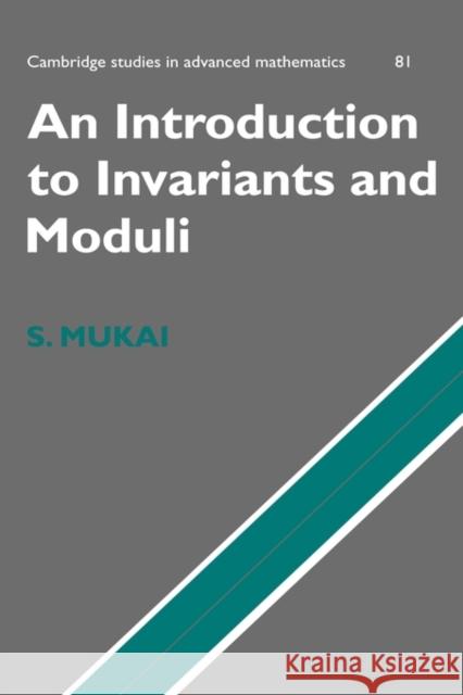 An Introduction to Invariants and Moduli Shigeru Mukai W. M. Oxbury B. Bollobas 9780521809061 Cambridge University Press