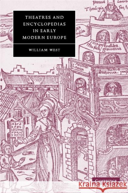 Theatres and Encyclopedias in Early Modern Europe William West Stephen Orgel Anne Barton 9780521809146 Cambridge University Press