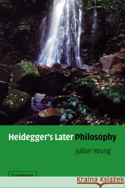 Heidegger's Later Philosophy Julian Young 9780521809221 CAMBRIDGE UNIVERSITY PRESS