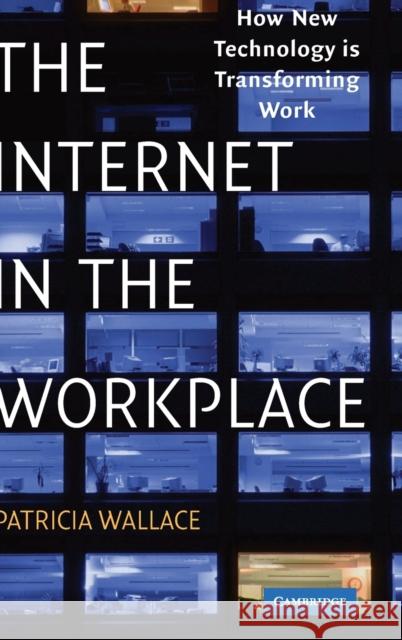 The Internet in the Workplace: How New Technology Is Transforming Work Wallace, Patricia 9780521809313