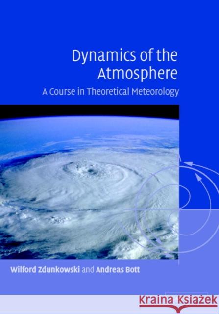 Dynamics of the Atmosphere: A Course in Theoretical Meteorology Zdunkowski, Wilford 9780521809498 CAMBRIDGE UNIVERSITY PRESS