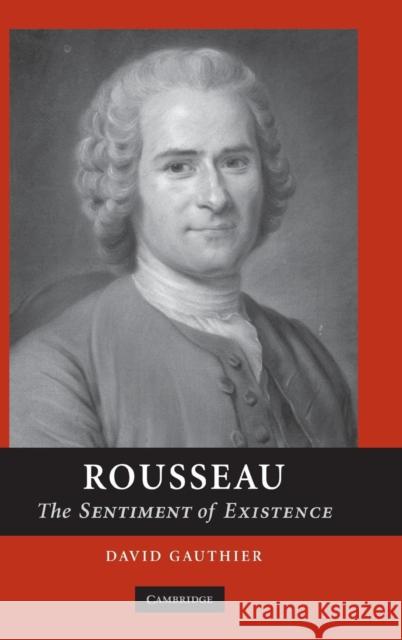 Rousseau: The Sentiment of Existence Gauthier, David 9780521809764