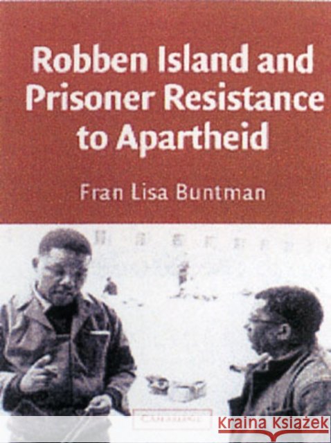 Robben Island and Prisoner Resistance to Apartheid Fran Buntman 9780521809931 CAMBRIDGE UNIVERSITY PRESS