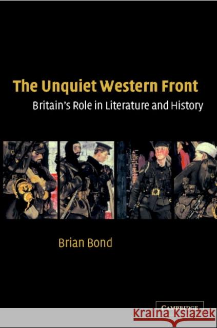 The Unquiet Western Front: Britain's Role in Literature and History Bond, Brian 9780521809955
