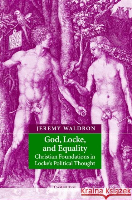 God, Locke, and Equality: Christian Foundations in Locke's Political Thought Waldron, Jeremy 9780521810012 CAMBRIDGE UNIVERSITY PRESS