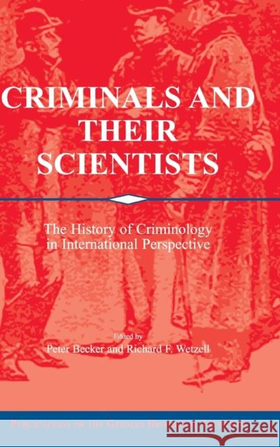 Criminals and Their Scientists: The History of Criminology in International Perspective Becker, Peter 9780521810128 Cambridge University Press