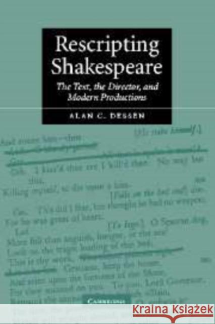 Rescripting Shakespeare: The Text, the Director, and Modern Productions Dessen, Alan C. 9780521810296 Cambridge University Press