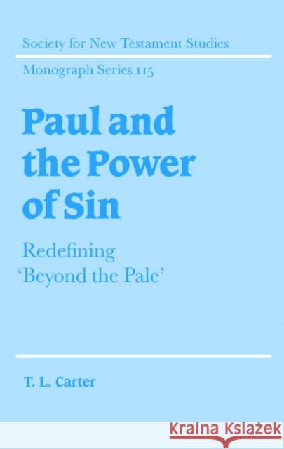 Paul and the Power of Sin: Redefining 'Beyond the Pale' Carter, T. L. 9780521810418 Cambridge University Press
