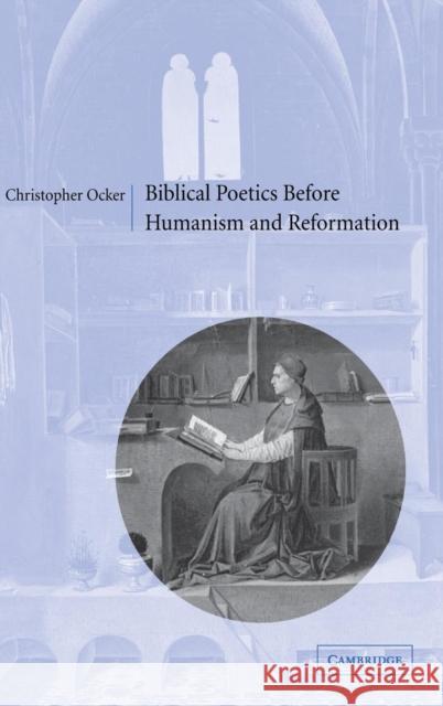 Biblical Poetics Before Humanism and Reformation Ocker, Christopher 9780521810463