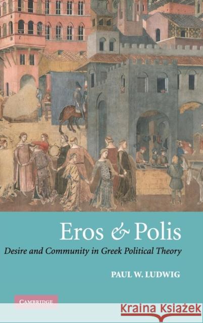 Eros and Polis Ludwig, Paul W. 9780521810654 CAMBRIDGE UNIVERSITY PRESS