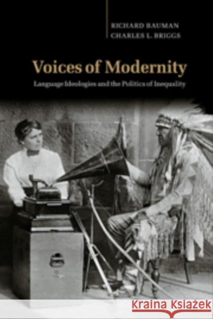 Voices of Modernity: Language Ideologies and the Politics of Inequality Bauman, Richard 9780521810692 Cambridge University Press