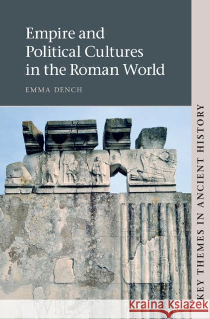 Empire and Political Cultures in the Roman World Emma Dench 9780521810722 Cambridge University Press
