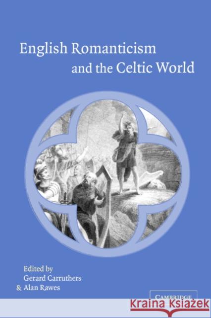 English Romanticism and the Celtic World Gerard Carruthers Alan Rawes 9780521810852
