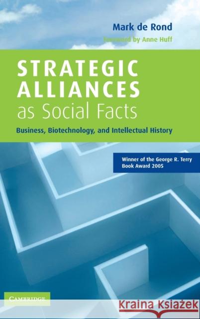 Strategic Alliances as Social Facts: Business, Biotechnology, and Intellectual History de Rond, Mark 9780521811101