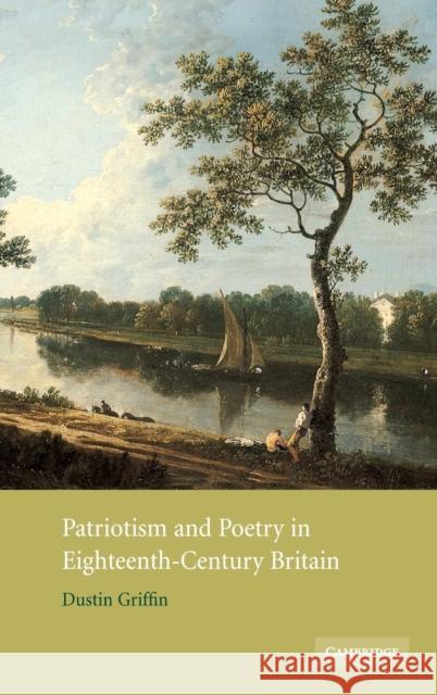 Patriotism and Poetry in Eighteenth-Century Britain Dustin H. Griffin 9780521811187