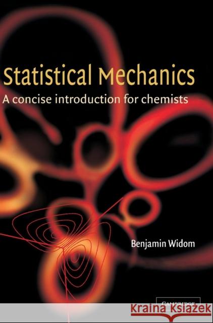 Statistical Mechanics: A Concise Introduction for Chemists Widom, B. 9780521811194 Cambridge University Press