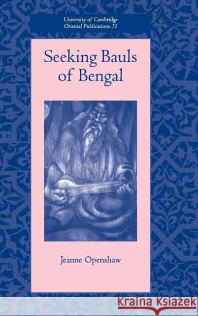 Seeking Bauls of Bengal Jeanne Openshaw 9780521811255 CAMBRIDGE UNIVERSITY PRESS