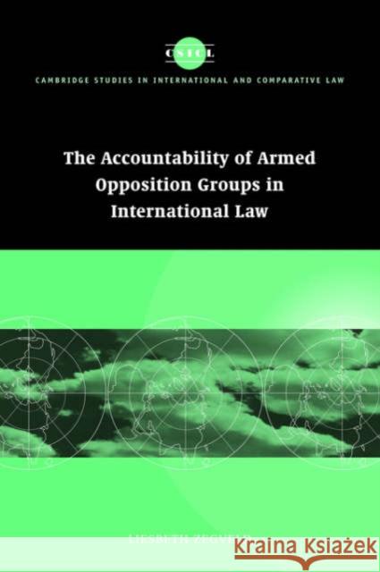 Accountability of Armed Opposition Groups in International Law Liesbeth Zegveld (Universiteit Utrecht, The Netherlands) 9780521811309 Cambridge University Press