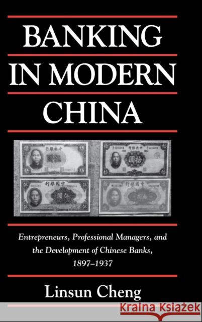 Banking in Modern China Cheng, Linsun 9780521811422 CAMBRIDGE UNIVERSITY PRESS