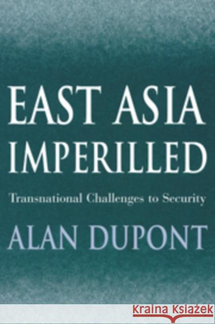 East Asia Imperilled: Transnational Challenges to Security DuPont, Alan 9780521811538 CAMBRIDGE UNIVERSITY PRESS