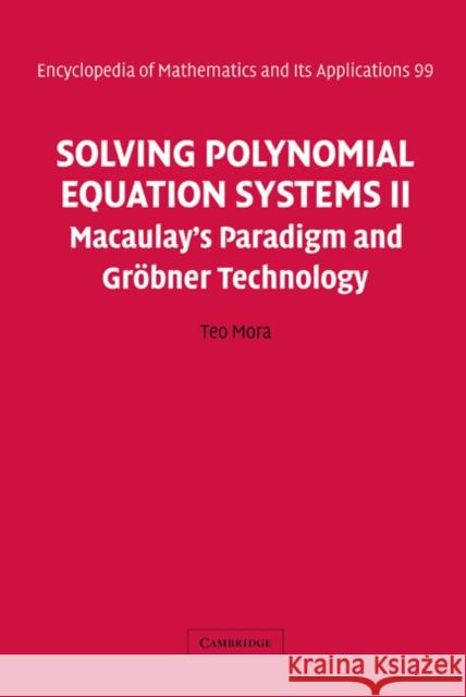 Solving Polynomial Equation Systems II: Macaulay's Paradigm and Gröbner Technology Mora, Teo 9780521811569 Cambridge University Press