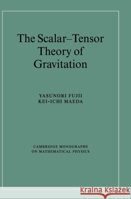 The Scalar-Tensor Theory of Gravitation Yasunori Fujii Kei-Ichi Maeda 9780521811590 Cambridge University Press