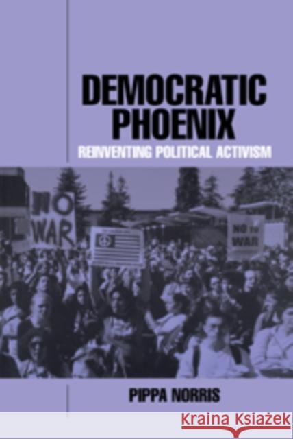 Democratic Phoenix: Reinventing Political Activism Norris, Pippa 9780521811774