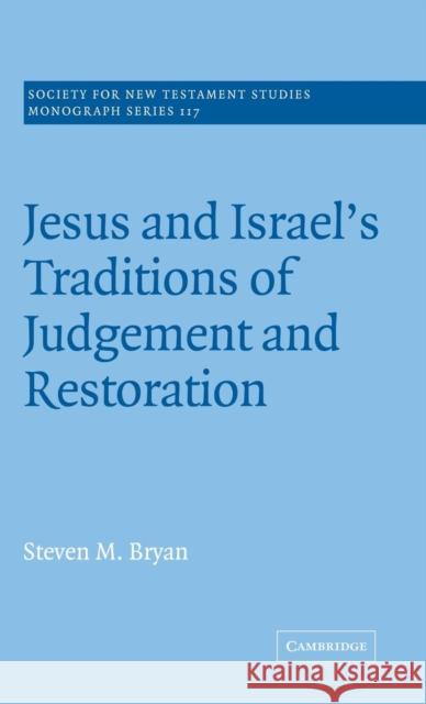 Jesus and Israel's Traditions of Judgement and Restoration Steven M. Bryan 9780521811835 CAMBRIDGE UNIVERSITY PRESS