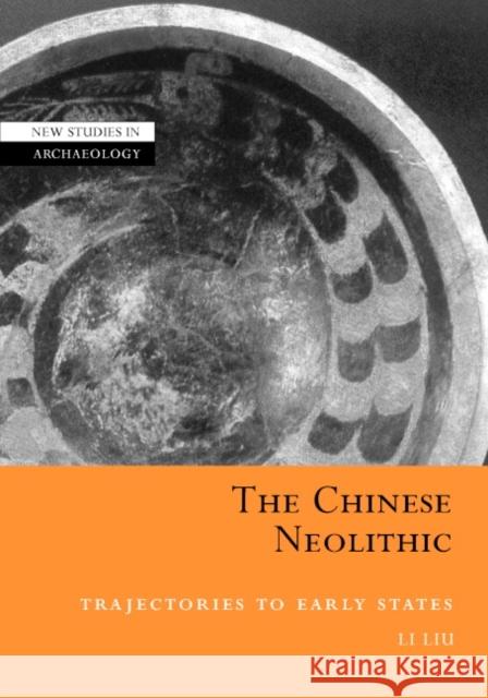 The Chinese Neolithic: Trajectories to Early States Liu, Li 9780521811842 Cambridge University Press