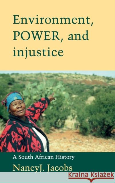 Environment, Power, and Injustice: A South African History Jacobs, Nancy J. 9780521811910