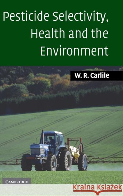 Pesticide Selectivity, Health and the Environment Bill Carlile 9780521811941 Cambridge University Press