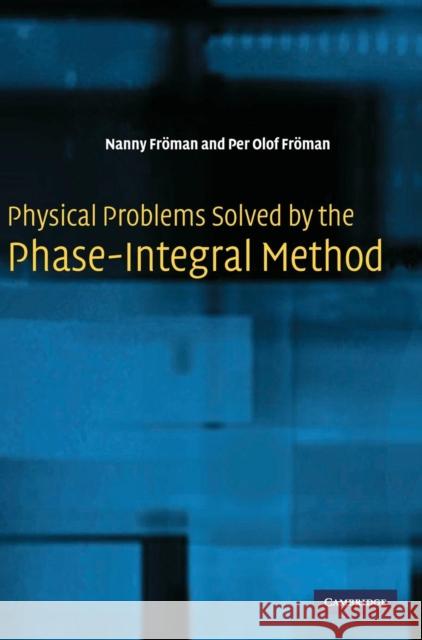 Physical Problems Solved by the Phase-Integral Method Nanny Froman Per Olof Froman Per Olof Froman 9780521812092